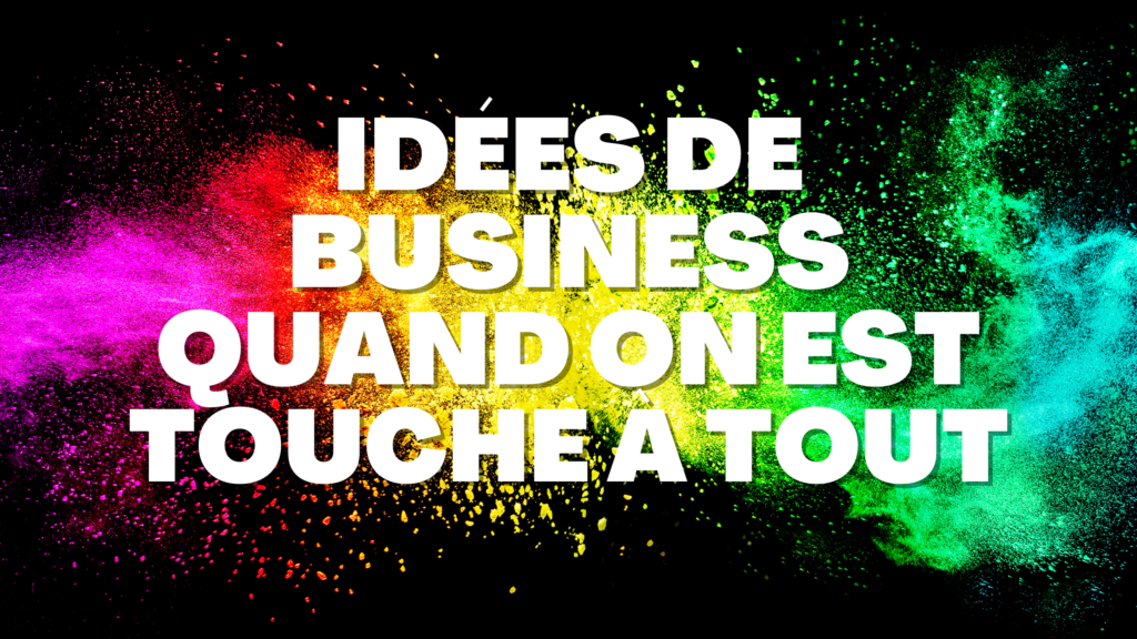 Comment trouver son idée de business et devenir entrepreneur quand on